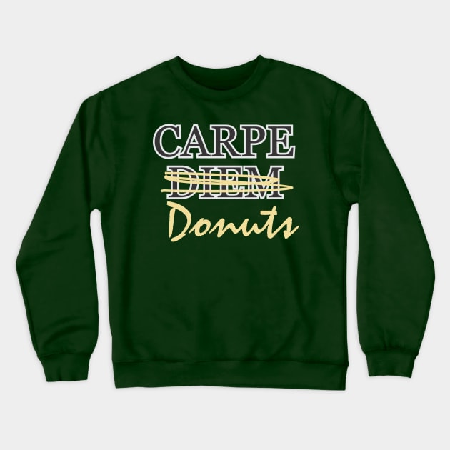 Carpe Donuts Crewneck Sweatshirt by buckbegawk